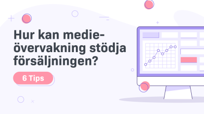 6 tips om hur medieövervakning kan stödja försäljningen